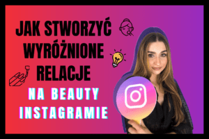 Read more about the article Jak Stworzyć Wyróżnione Relacje Na Instagramie?