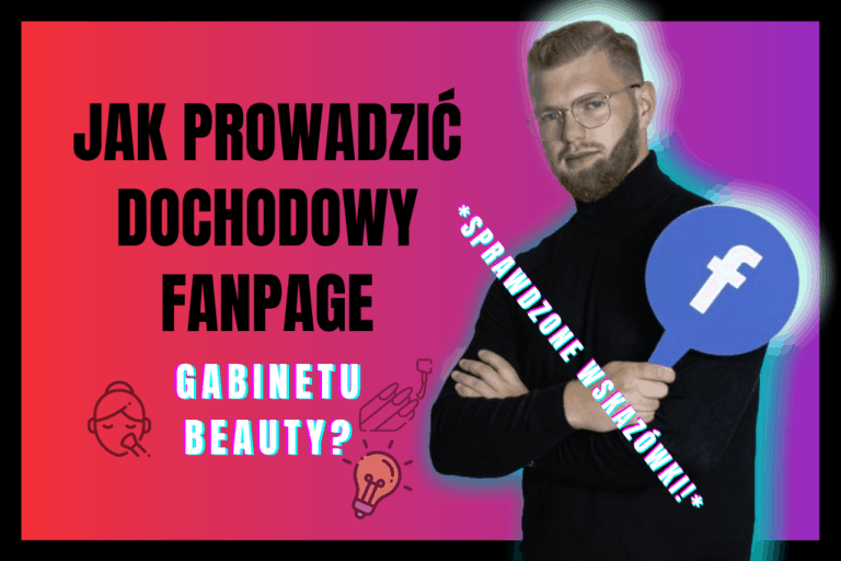 Read more about the article Jak Prowadzić Dochodowy Fanpage Gabinetu Beauty?