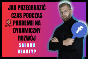 Read more about the article Jak przeobrazić czas podczas pandemii na dynamiczny rozwój swojego gabinetu beauty?