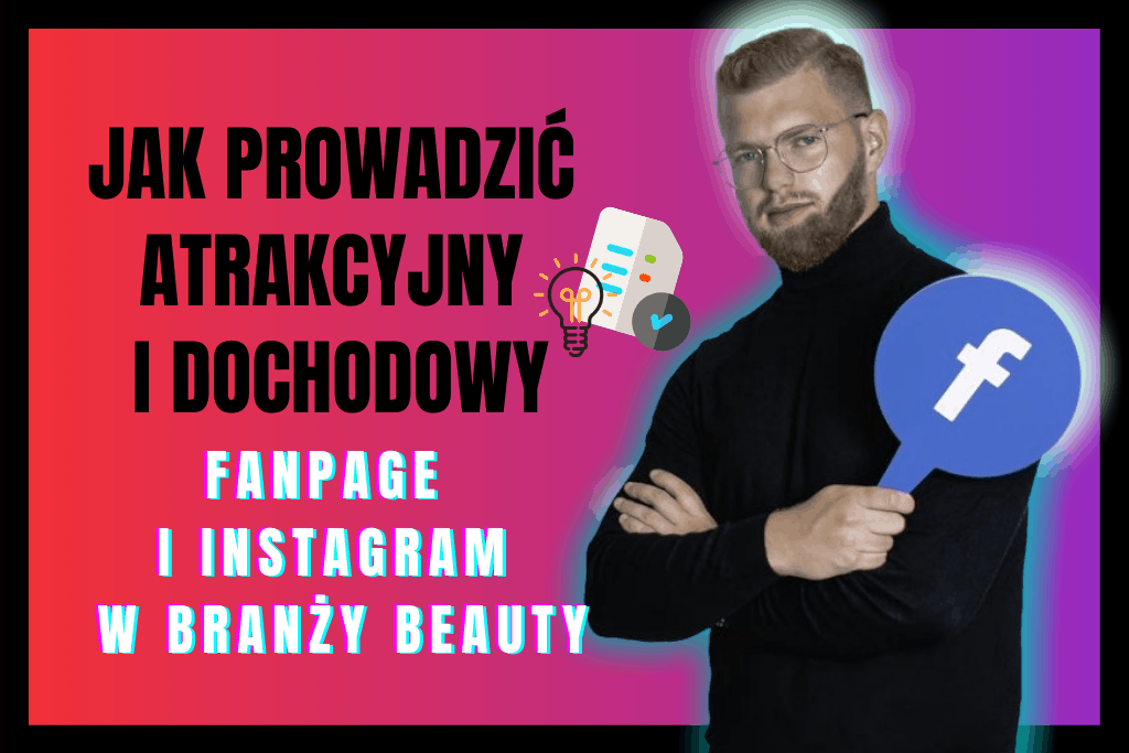 Jak prowadzić atrakcyjny i dochodowy Fanpage oraz Instagram w branży beauty?