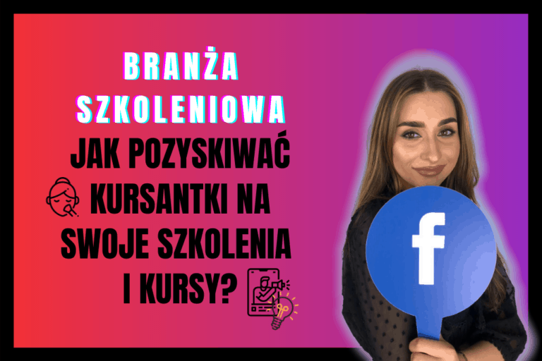 Read more about the article Branża Szkoleniowa – Jak Pozyskiwać Kursantki na Swoje Szkolenia i Kursy?