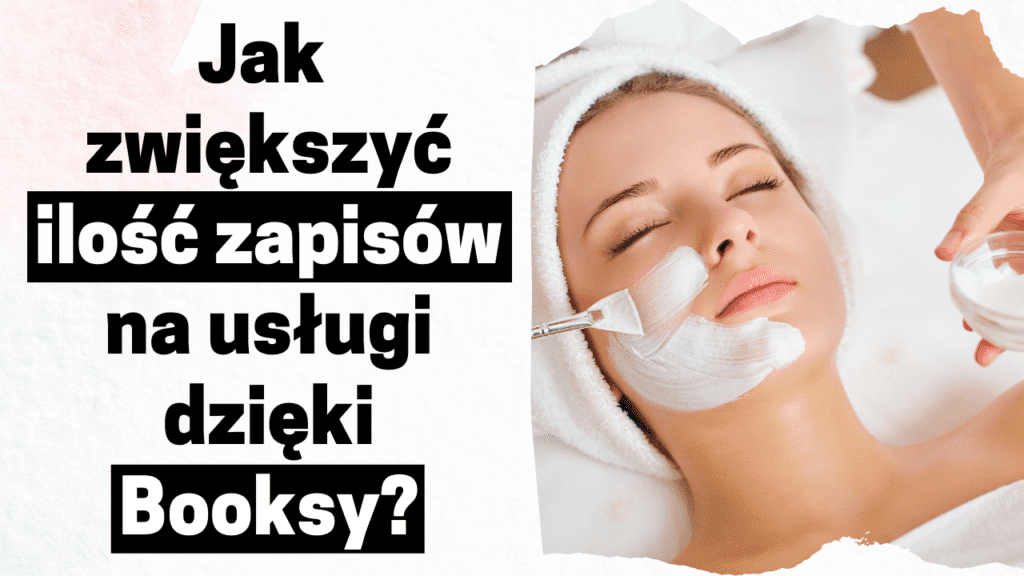 Jak Generować Więcej Zapisów Na Usługi Dzięki Booksy?