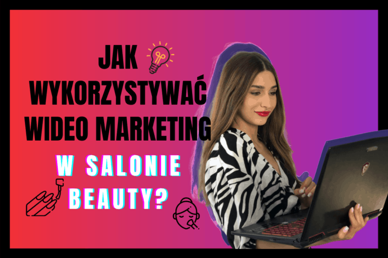 Read more about the article JAK WYKORZYSTYWAĆ WIDEO MARKETING W SALONIE BEAUTY?