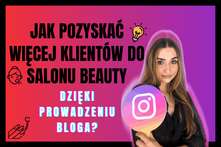 Read more about the article Jak Pozyskiwać Więcej Klientów do Salonu Beauty Dzięki Prowadzeniu Bloga?