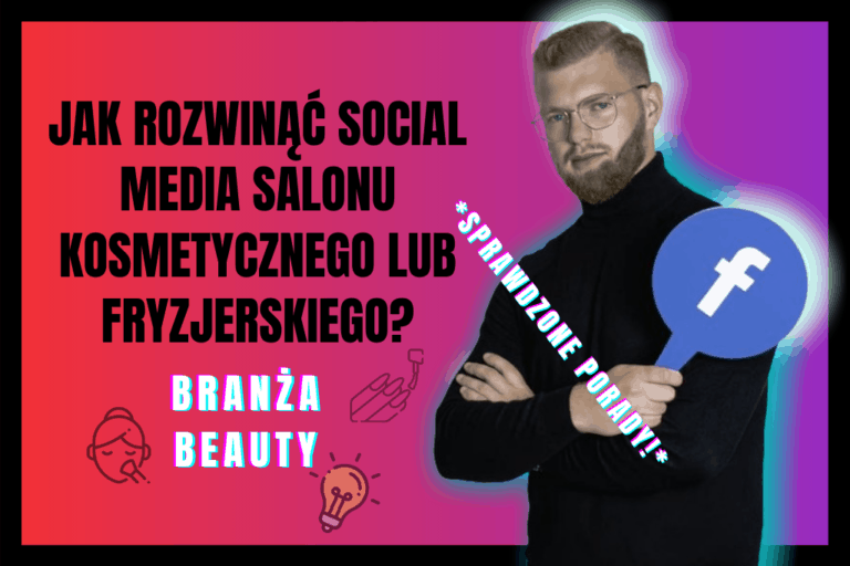 Read more about the article Jak Rozwinąć Social Media Salonu Kosmetycznego Lub Fryzjerskiego? Sprawdzone PORADY!