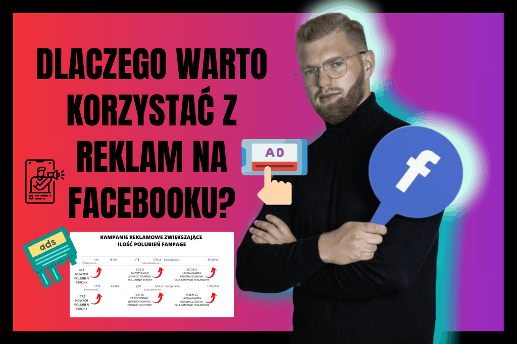 Dlaczego Warto Korzystać z Reklam na Facebooku?