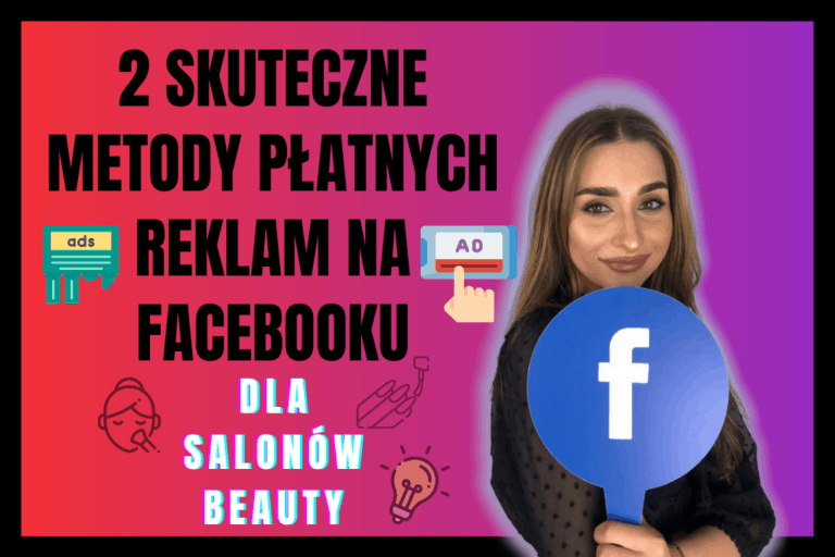 Read more about the article DWIE SKUTECZNE Metody Płatnych Reklam na Facebooku dla Salonów Beauty