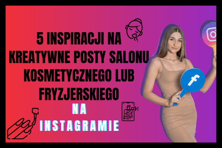 Read more about the article 5 INSPIRACJI na Kreatywne Posty Salonu Kosmetycznego lub Fryzjerskiego na Instagramie