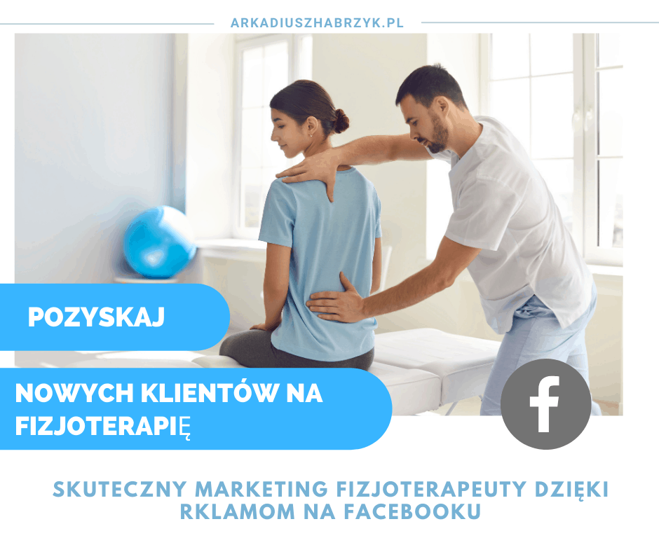 Fizjoterapia - Jak pozyskiwać więcej klientów dzięki reklamie Facebook Ads?