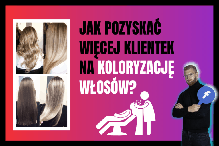 Read more about the article Jak pozyskać klientki na koloryzację włosów dzięki reklamie na Facebooku?