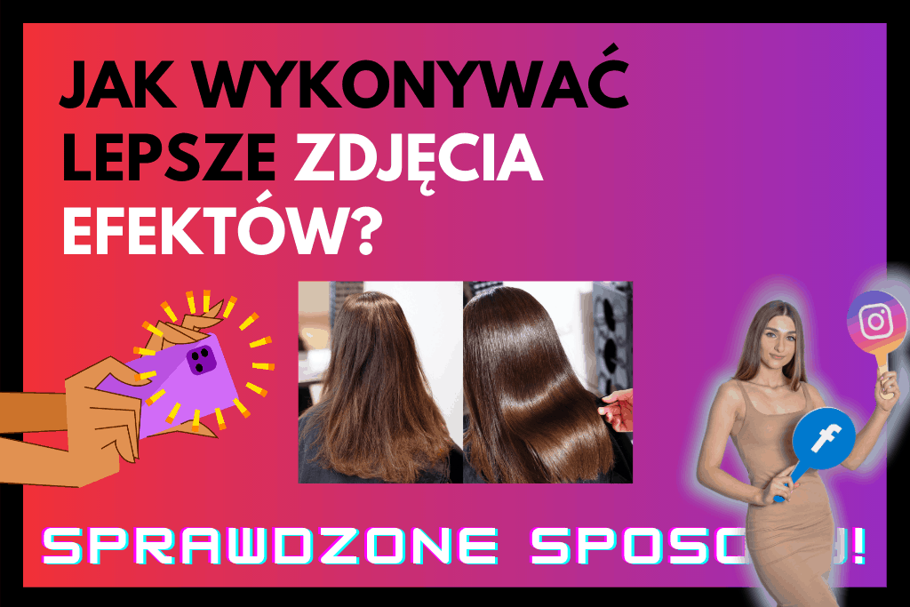 3 porady jak wykonywać lepsze zdjęcia efektów w Salonach Fryzjerskich