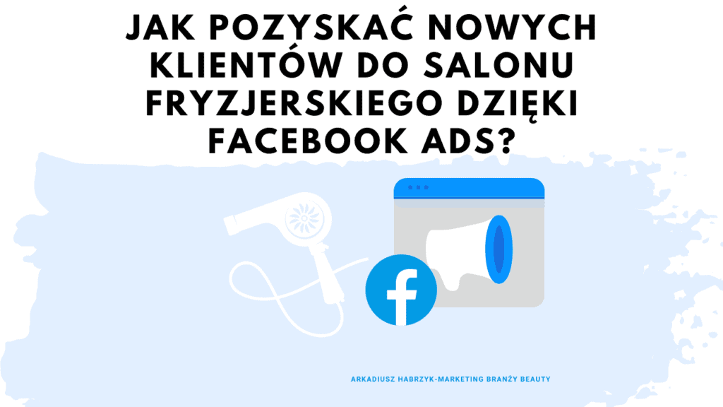 Facebook Ads dla salonów fryzjerskich [KOMPLEKSOWY PORADNIK 2021