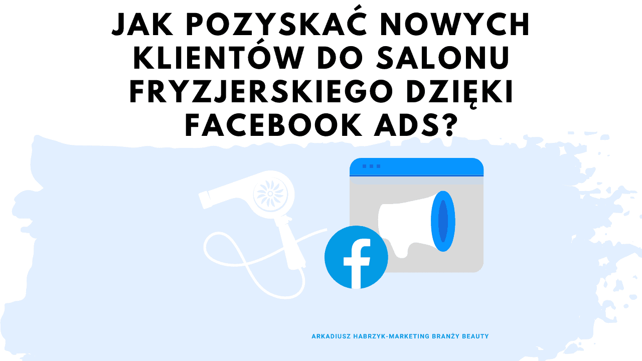 You are currently viewing Facebook Ads dla salonów fryzjerskich [KOMPLEKSOWY PORADNIK 2021