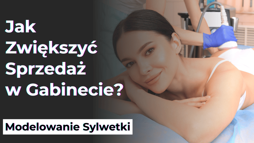 Jak Zwiększyć Sprzedaż Pakietów Modelowania Sylwetki?